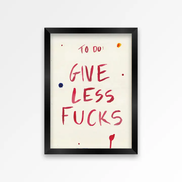 GIVE LESS FUCKS PRINT