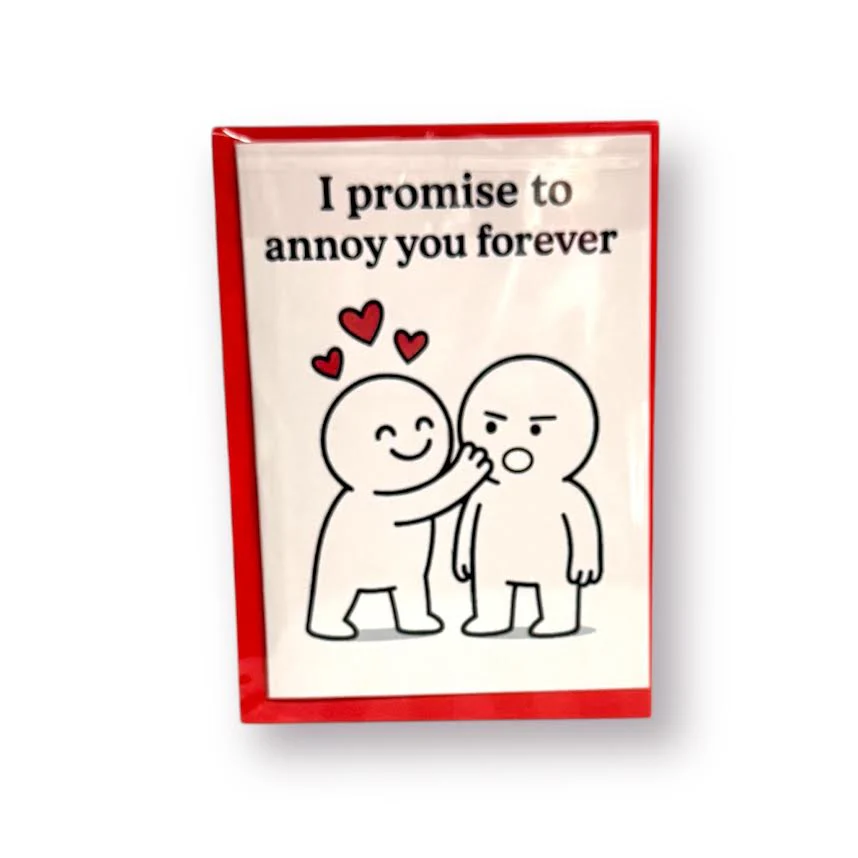 I PROMISE TO ANNOY YOU FOREVER CARD